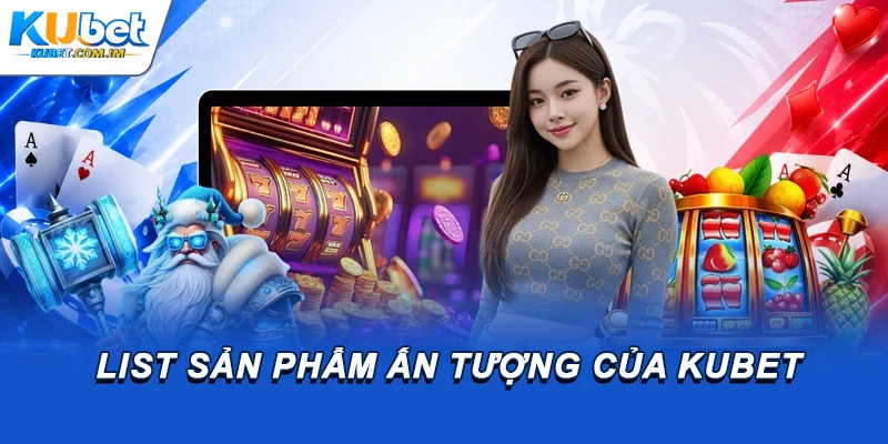 List sản phẩm ấn tượng của thương hiệu
