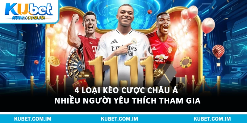 Các Loại Cược Kèo Châu Á & Chiến Lược Bắt Cược Hiệu Quả 2 4 loại kèo cược châu Á nhiều người yêu thích tham gia