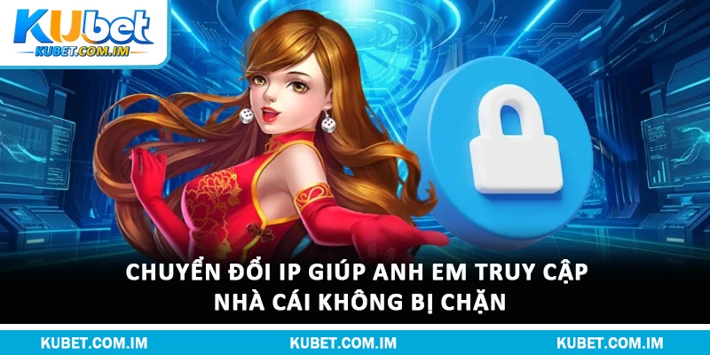 Chuyển đổi IP giúp anh em truy cập nhà cái không bị chặn