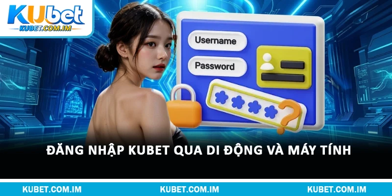 Đăng nhập Kubet qua di động và máy tính