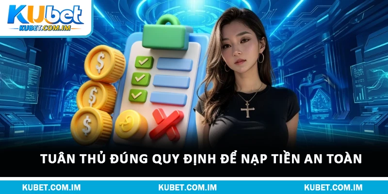 Tuân thủ đúng quy định để nạp tiền an toàn