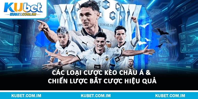 Các Loại Cược Kèo Châu Á & Chiến Lược Bắt Cược Hiệu Quả
