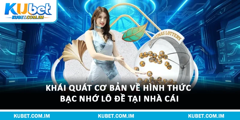Cách Chơi Lô Đề Bạc Nhớ Chuẩn Từ Cơ Bản Đến Nâng Cao 1 Khái quát cơ bản về hình thức bạc nhớ lô đề tại nhà cái