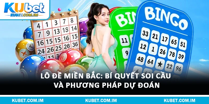 Lô Đề Miền Bắc: Bí Quyết Soi Cầu Và Phương Pháp Dự Đoán