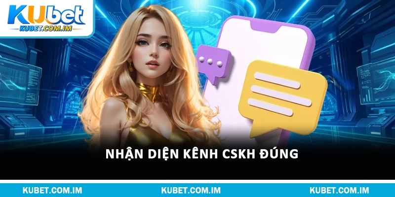 Nhận diện kênh CSKH đúng