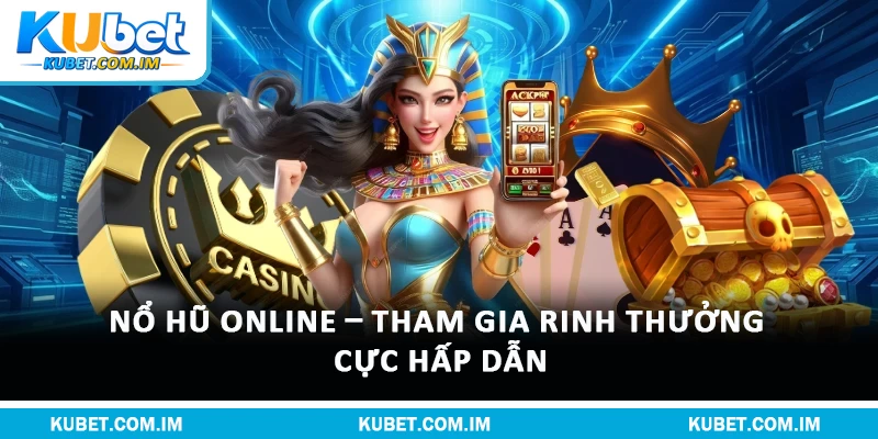 Nổ Hũ Online – Tham Gia Rinh Thưởng Cực Hấp Dẫn