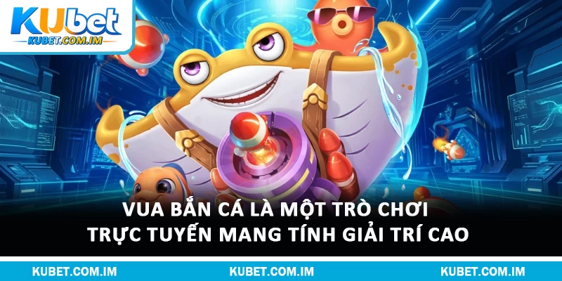 Vua Bắn Cá - Trò Chơi Online Thú Vị Nhất Mọi Thời Đại 1 Vua bắn cá là một trò chơi trực tuyến mang tính giải trí cao